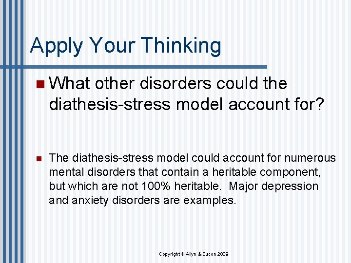 Apply Your Thinking n What other disorders could the diathesis-stress model account for? n