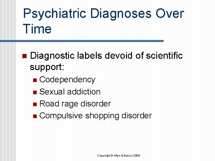 Psychiatric Diagnoses Over Time n Diagnostic labels devoid of scientific support: Codependency n Sexual