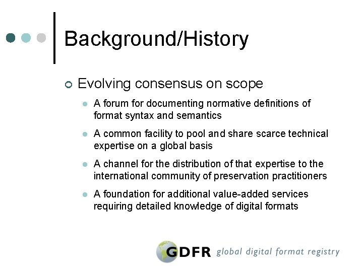Background/History ¢ Evolving consensus on scope l A forum for documenting normative definitions of