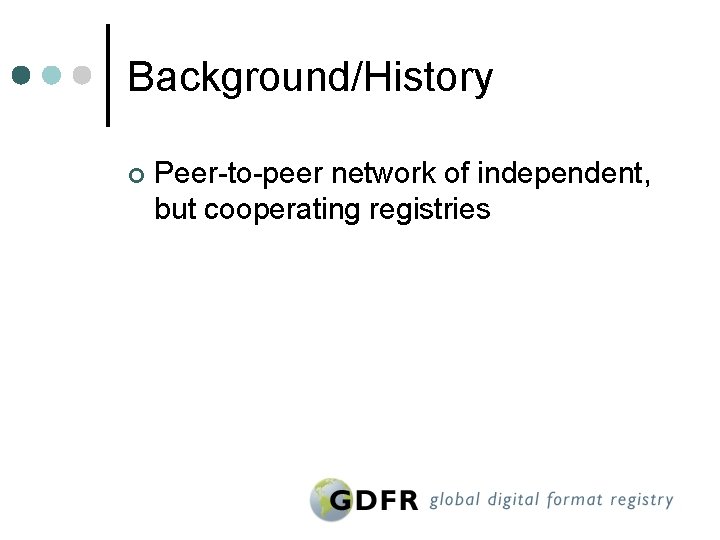 Background/History ¢ Peer-to-peer network of independent, but cooperating registries 