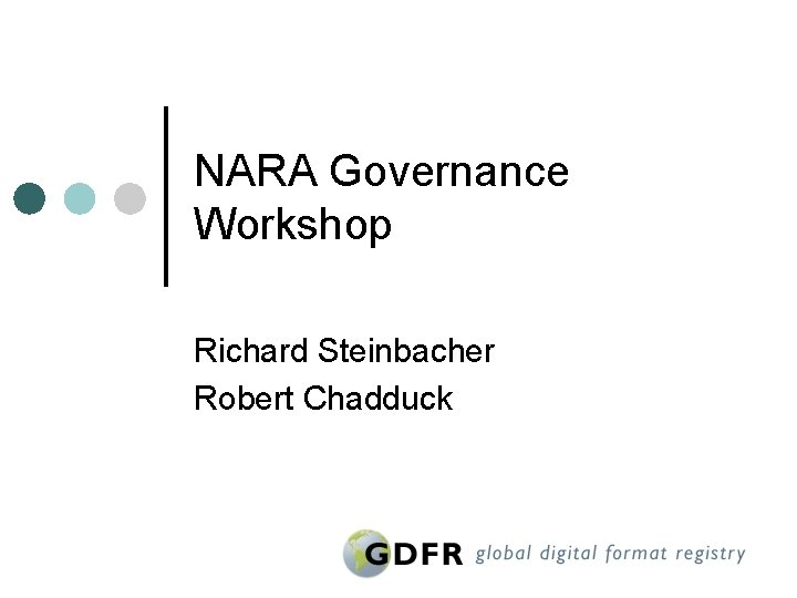 NARA Governance Workshop Richard Steinbacher Robert Chadduck 