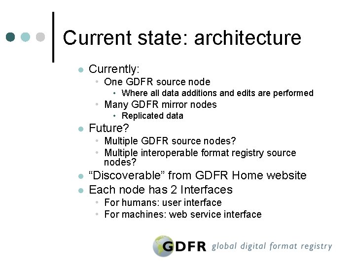 Current state: architecture l Currently: • One GDFR source node • Where all data