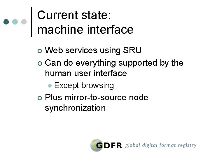 Current state: machine interface Web services using SRU ¢ Can do everything supported by