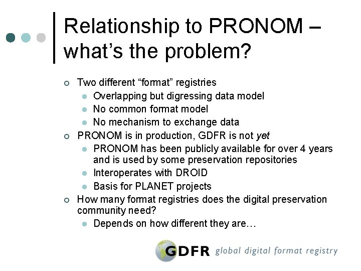 Relationship to PRONOM – what’s the problem? ¢ ¢ ¢ Two different “format” registries