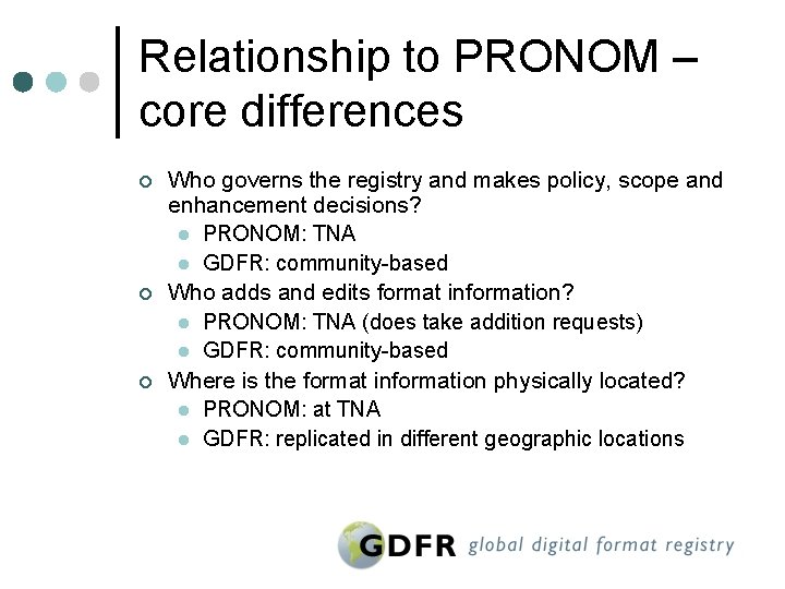 Relationship to PRONOM – core differences ¢ ¢ ¢ Who governs the registry and