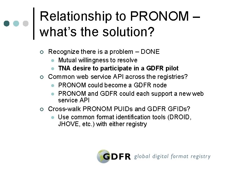 Relationship to PRONOM – what’s the solution? ¢ ¢ ¢ Recognize there is a