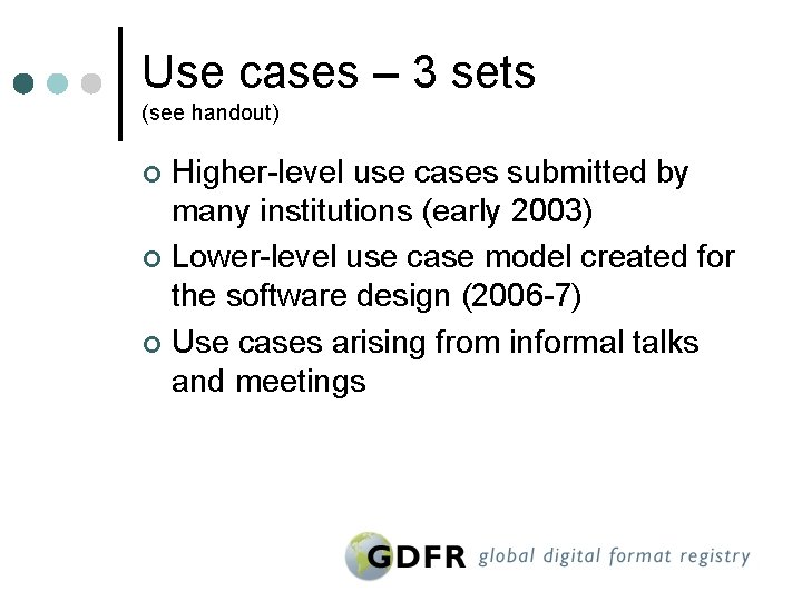 Use cases – 3 sets (see handout) Higher-level use cases submitted by many institutions