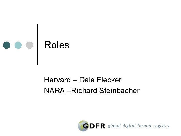 Roles Harvard – Dale Flecker NARA –Richard Steinbacher 
