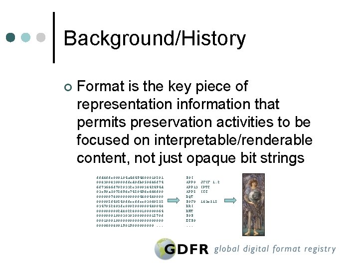 Background/History ¢ Format is the key piece of representation information that permits preservation activities