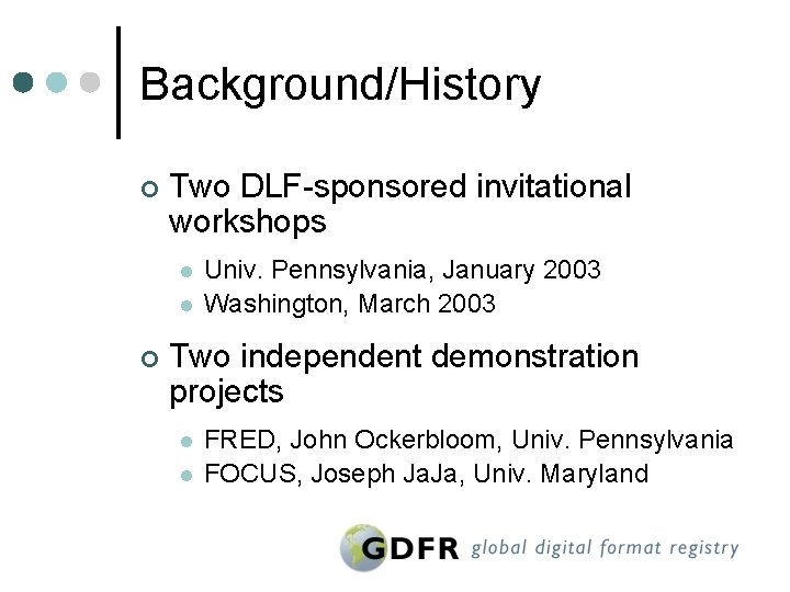 Background/History ¢ Two DLF-sponsored invitational workshops l l ¢ Univ. Pennsylvania, January 2003 Washington,