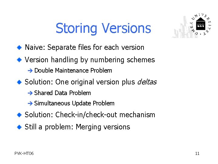 Storing Versions Naive: Separate files for each version Version handling by numbering schemes è