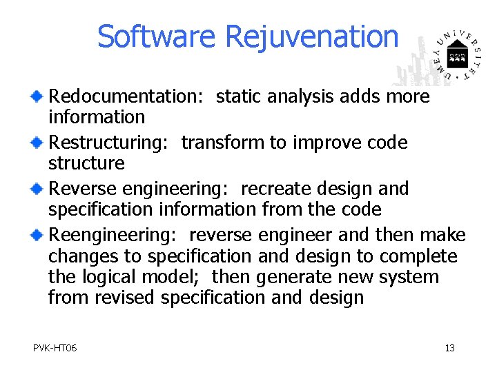 Software Rejuvenation Redocumentation: static analysis adds more information Restructuring: transform to improve code structure