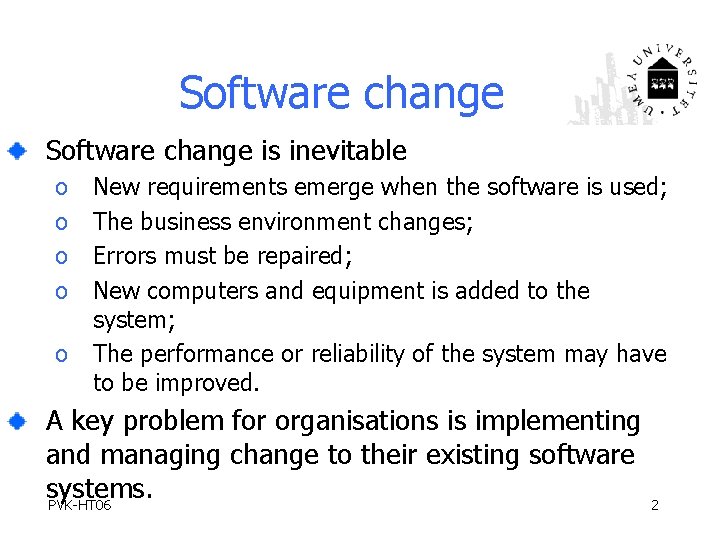 Software change is inevitable o o o New requirements emerge when the software is