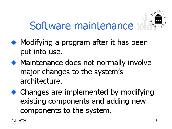 Software maintenance Modifying a program after it has been put into use. Maintenance does