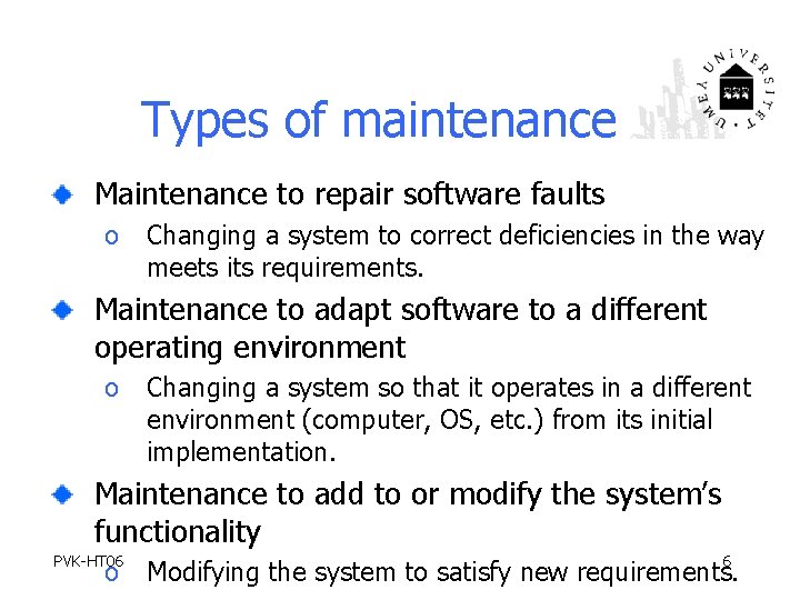 Types of maintenance Maintenance to repair software faults o Changing a system to correct