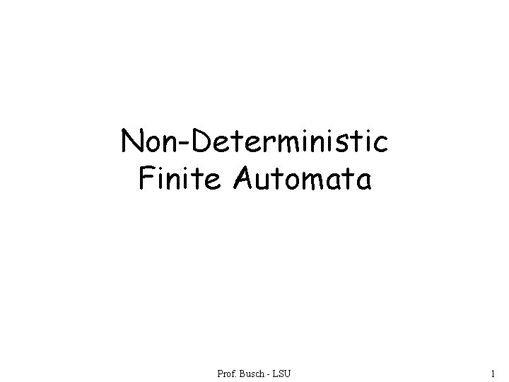 Non-Deterministic Finite Automata Prof. Busch - LSU 1 