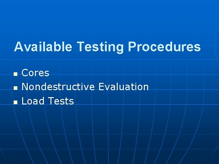 Available Testing Procedures n n n Cores Nondestructive Evaluation Load Tests 
