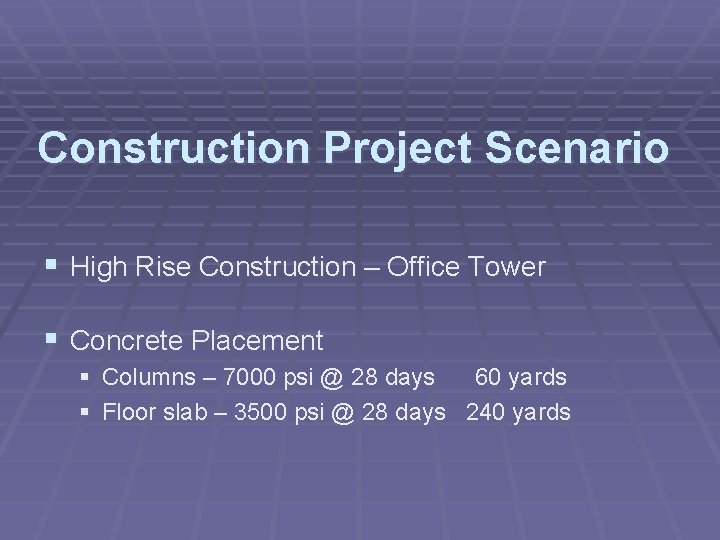 Construction Project Scenario § High Rise Construction – Office Tower § Concrete Placement §