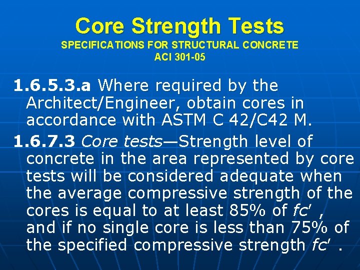 Core Strength Tests SPECIFICATIONS FOR STRUCTURAL CONCRETE ACI 301 -05 1. 6. 5. 3.
