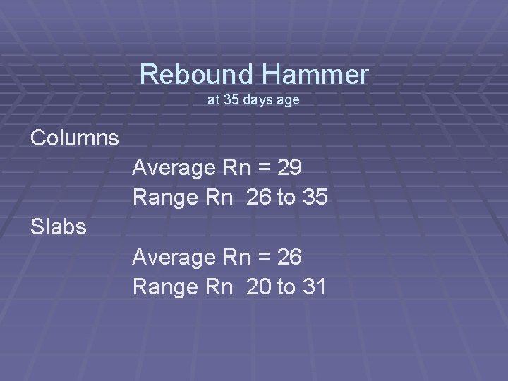 Rebound Hammer at 35 days age Columns Average Rn = 29 Range Rn 26