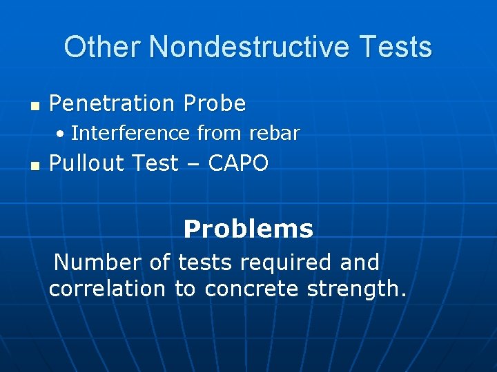 Other Nondestructive Tests n Penetration Probe • Interference from rebar n Pullout Test –