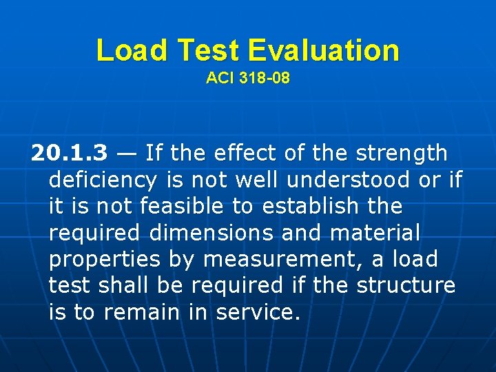 Load Test Evaluation ACI 318 -08 20. 1. 3 — If the effect of