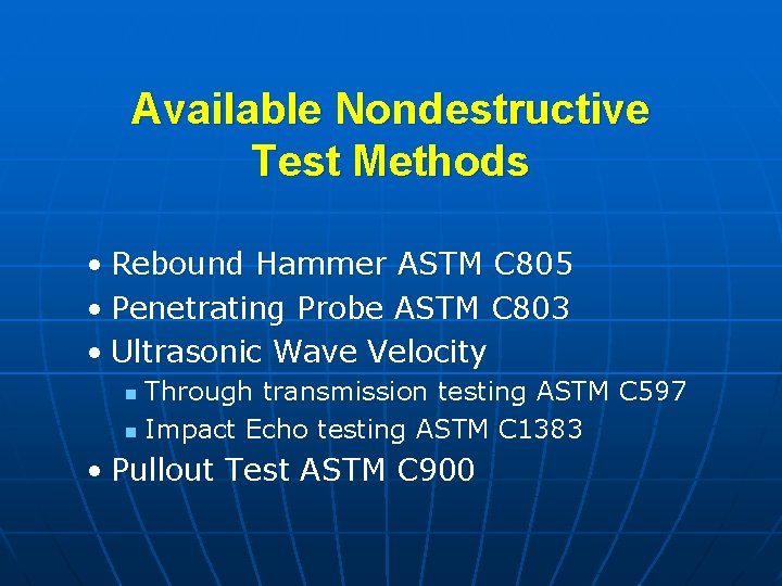 Available Nondestructive Test Methods • Rebound Hammer ASTM C 805 • Penetrating Probe ASTM