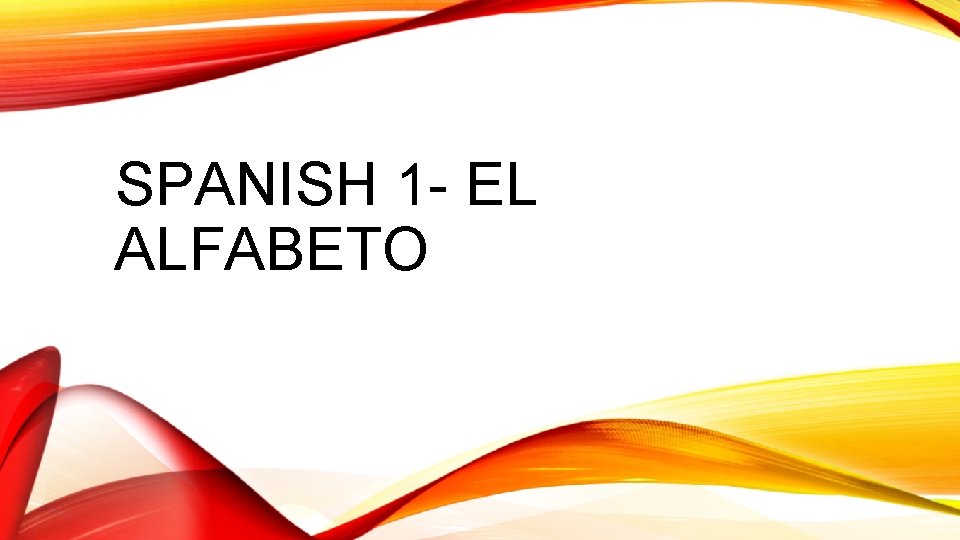 SPANISH 1 - EL ALFABETO 