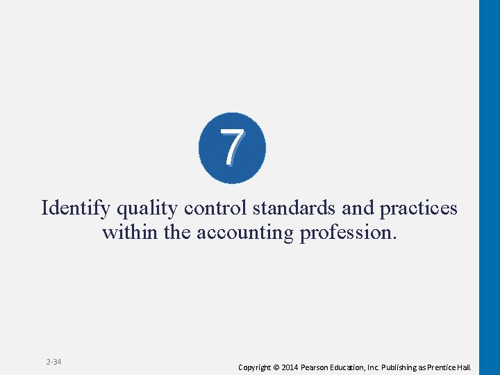 7 Identify quality control standards and practices within the accounting profession. 2 -34 Copyright