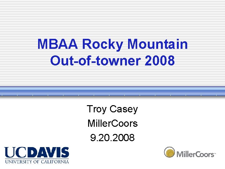 MBAA Rocky Mountain Out-of-towner 2008 Troy Casey Miller. Coors 9. 2008 