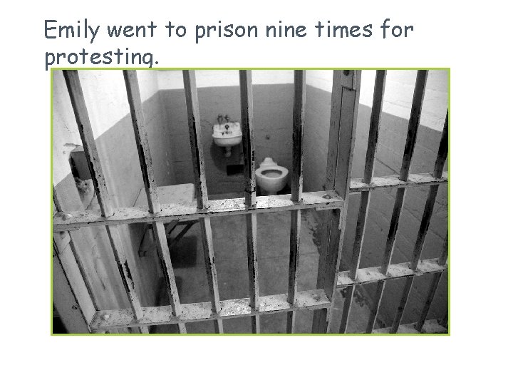 Emily went to prison nine times for protesting. 