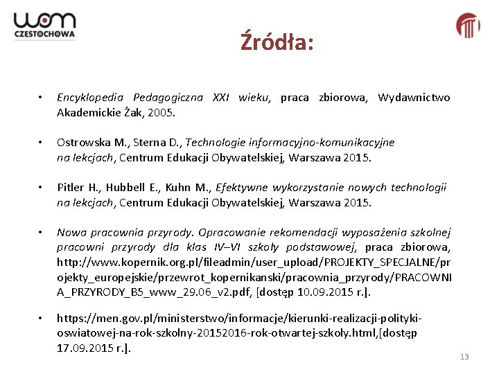 Źródła: • Encyklopedia Pedagogiczna XXI wieku, praca zbiorowa, Wydawnictwo Akademickie Żak, 2005. • Ostrowska