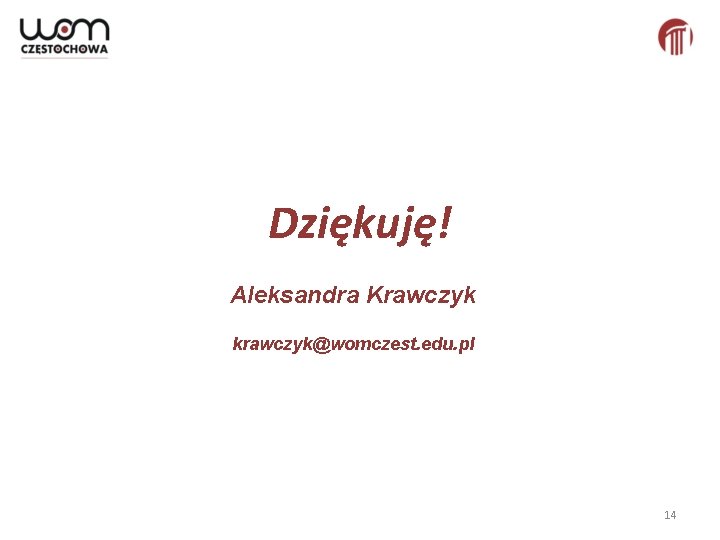 Dziękuję! Aleksandra Krawczyk krawczyk@womczest. edu. pl 14 