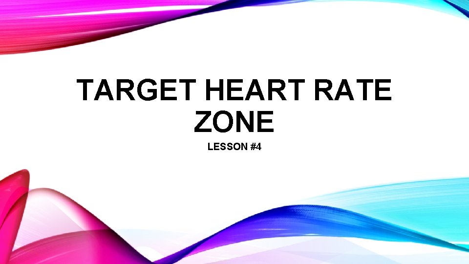 TARGET HEART RATE ZONE LESSON #4 