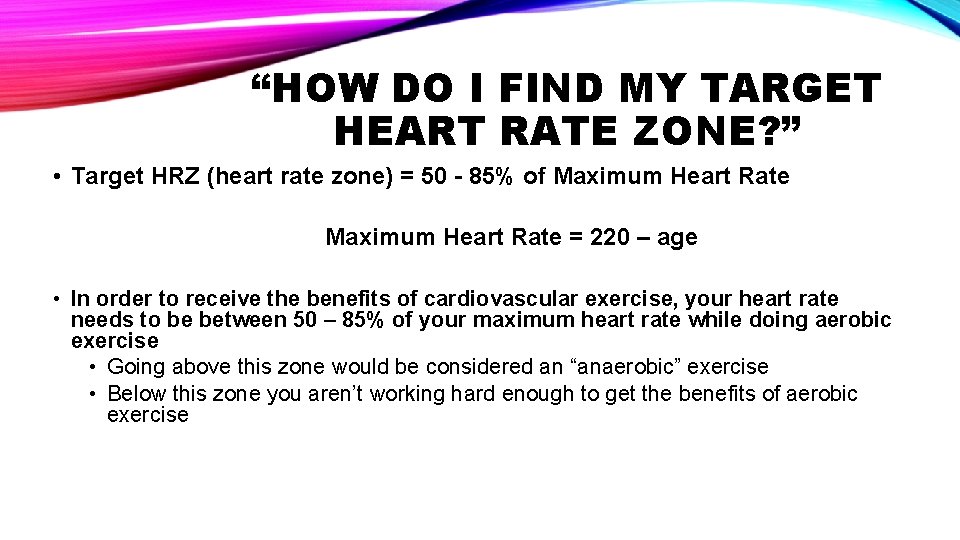 “HOW DO I FIND MY TARGET HEART RATE ZONE? ” • Target HRZ (heart