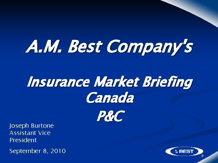 A. M. Best Company's Insurance Market Briefing Canada P&C Joseph Burtone Assistant Vice President