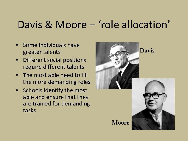 Davis & Moore – ‘role allocation’ • Some individuals have greater talents • Different