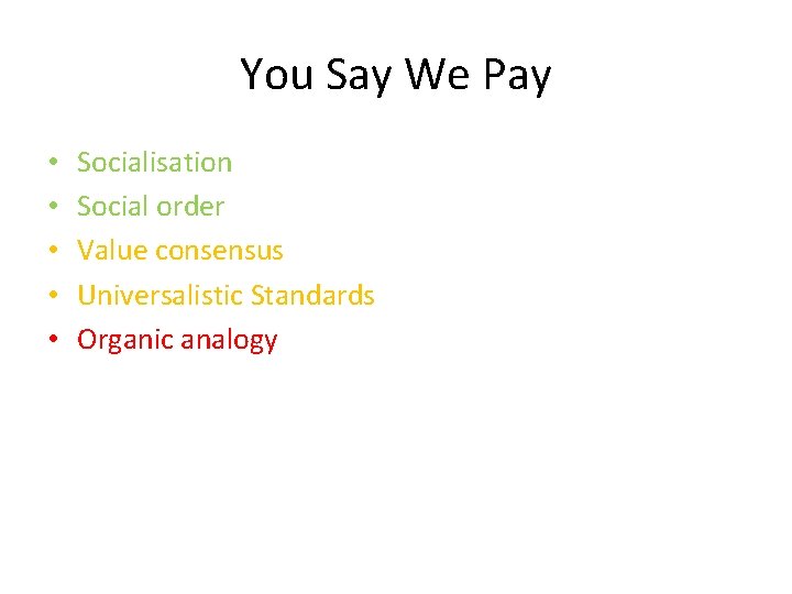 You Say We Pay • • • Socialisation Social order Value consensus Universalistic Standards