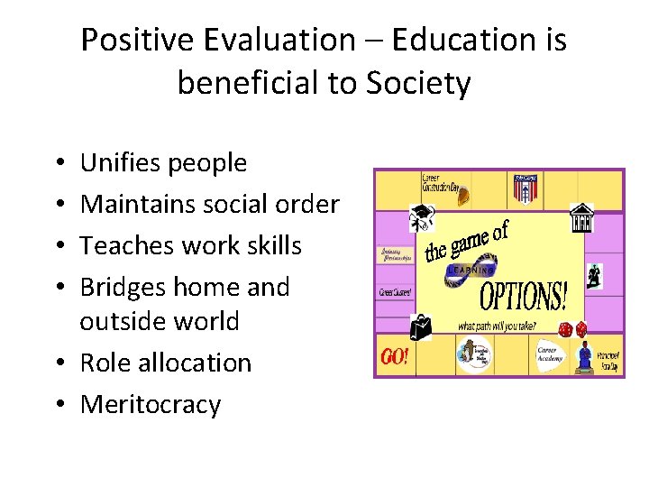 Positive Evaluation – Education is beneficial to Society Unifies people Maintains social order Teaches