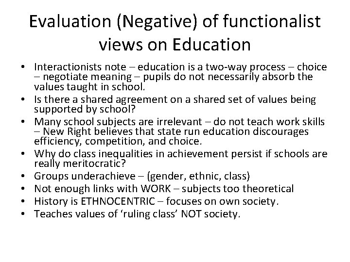 Evaluation (Negative) of functionalist views on Education • Interactionists note – education is a