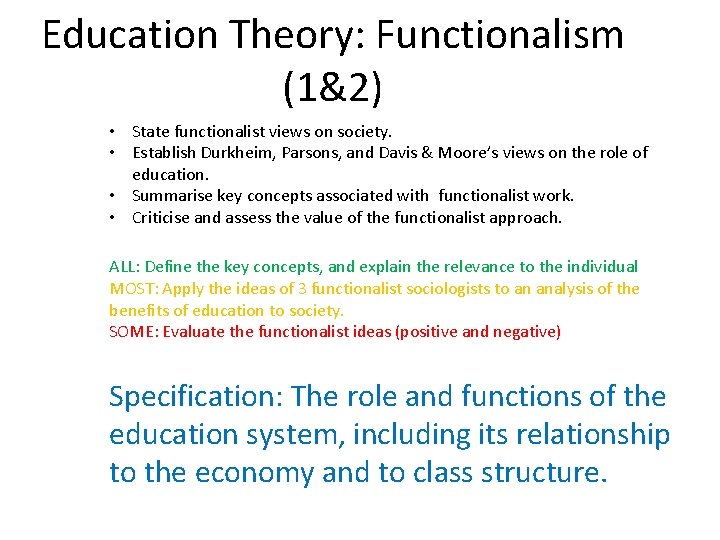 Education Theory: Functionalism (1&2) • State functionalist views on society. • Establish Durkheim, Parsons,