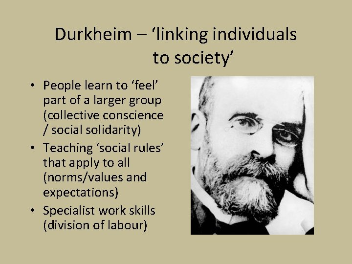 Durkheim – ‘linking individuals to society’ • People learn to ‘feel’ part of a