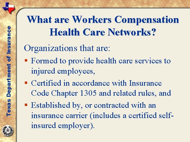 Texas Department of Insurance What are Workers Compensation Health Care Networks? Organizations that are: