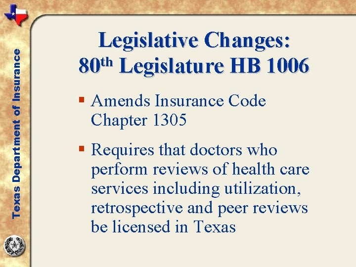 Texas Department of Insurance Legislative Changes: 80 th Legislature HB 1006 § Amends Insurance