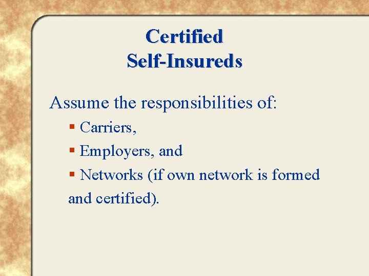 Certified Self-Insureds Assume the responsibilities of: § Carriers, § Employers, and § Networks (if