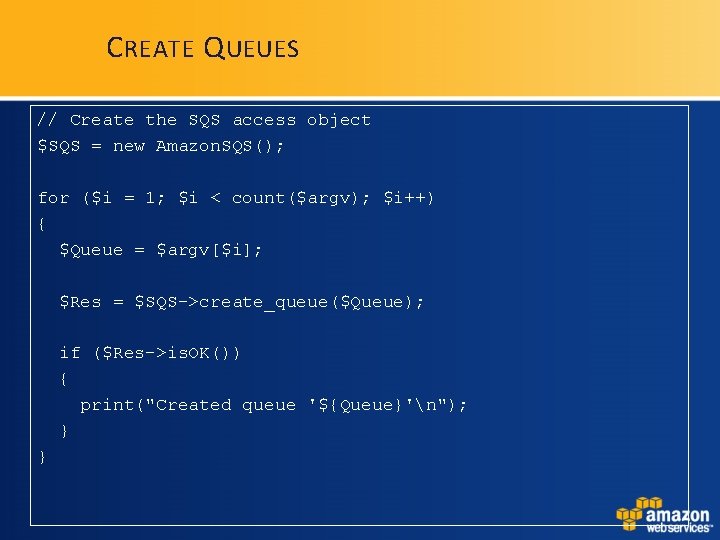 C REATE Q UEUES // Create the SQS access object $SQS = new Amazon. C REATE Q UEUES // Create the SQS access object $SQS = new Amazon.