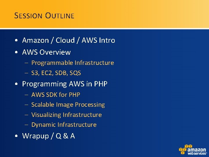 S ESSION O UTLINE • Amazon / Cloud / AWS Intro • AWS Overview S ESSION O UTLINE • Amazon / Cloud / AWS Intro • AWS Overview