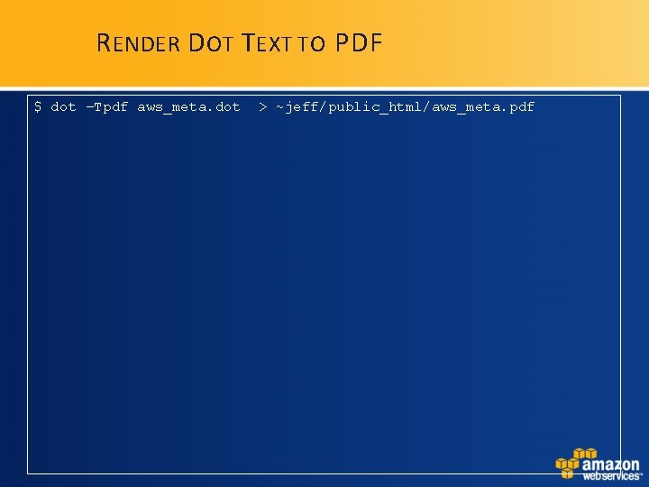 R ENDER D OT T EXT TO PDF $ dot –Tpdf aws_meta. dot > R ENDER D OT T EXT TO PDF $ dot –Tpdf aws_meta. dot >