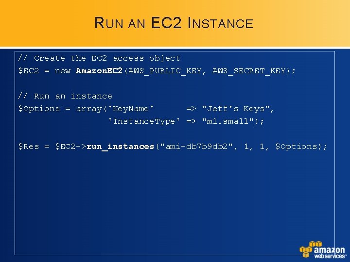 R UN AN EC 2 I NSTANCE // Create the EC 2 access object R UN AN EC 2 I NSTANCE // Create the EC 2 access object