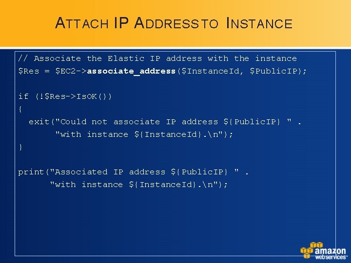 A TTACH IP A DDRESS TO I NSTANCE // Associate the Elastic IP address A TTACH IP A DDRESS TO I NSTANCE // Associate the Elastic IP address